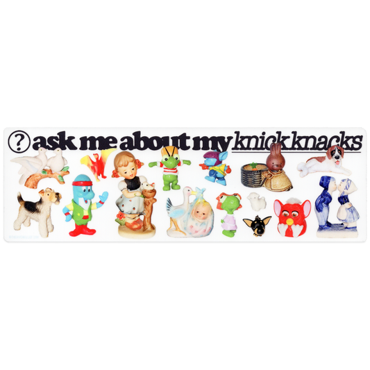‘Ask Me About My Knick Knacks' � Bumper Sticker