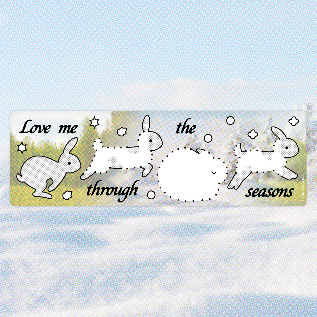 ‘Love Me Through the Seasons' ☼𓇢 𖧋ꕤ Bumper Sticker [PREORDER]